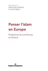 Penser l’islam en Europe. Perspectives du Luxembourg et d’ailleurs